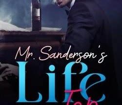 Mr. Sanderson’s Life At The Top Reads. Chapter: 378. Mr. Sanderson's Life At The Top By Rickie Appiah Synopsis: My family was on the poverty line and had no way to support me in college. I had to work part-time every